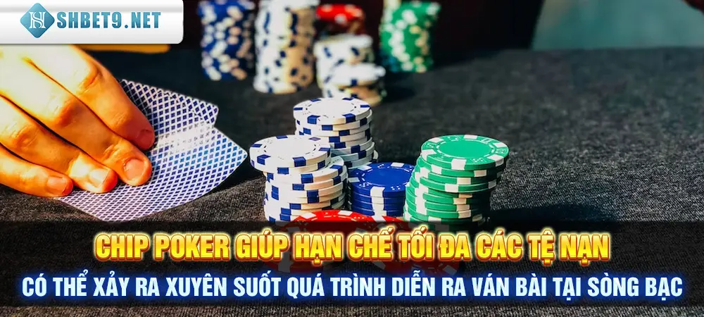 Chip Poker giúp hạn chế tối đa các tệ nạn có thể xảy ra xuyên suốt quá trình diễn ra ván bài tại sòng bạc
